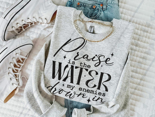 Praise is the Water my Enemies Drown in