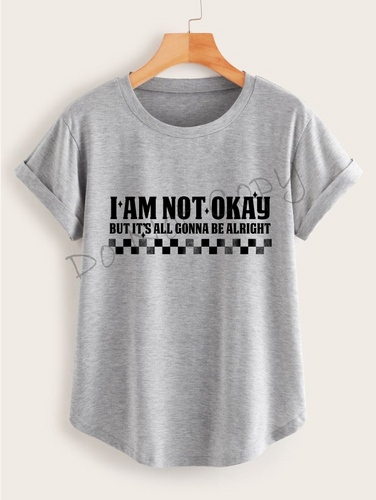 I am Not Okay But It's All Gonna Be Alright