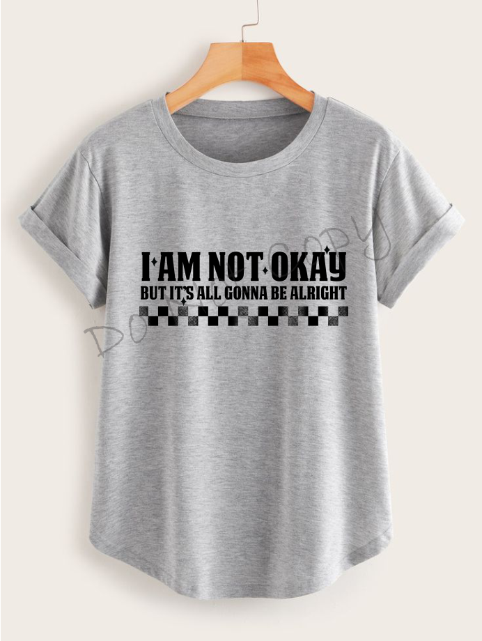 I am Not Okay But It's All Gonna Be Alright