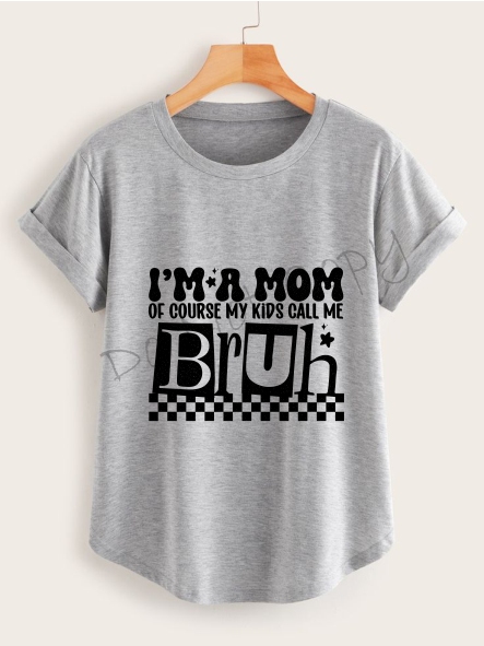 I'm A Mom Of Course My Kids Call Me Bruh