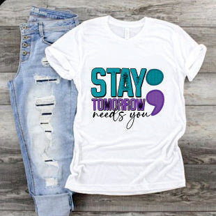 Stay Tomorrow Needs You Semicolon