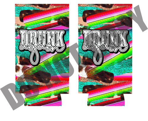 Drunk Again Serape Cowhide Slim Koozie