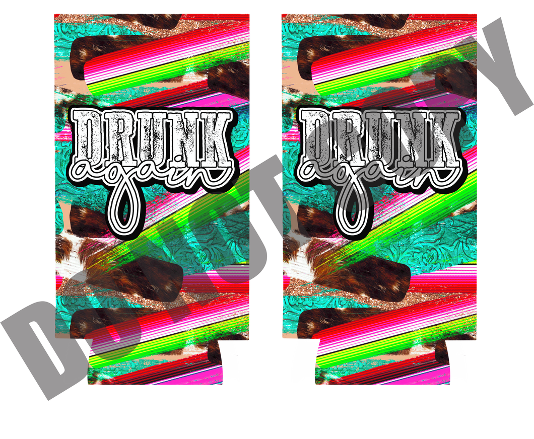 Drunk Again Serape Cowhide Slim Koozie