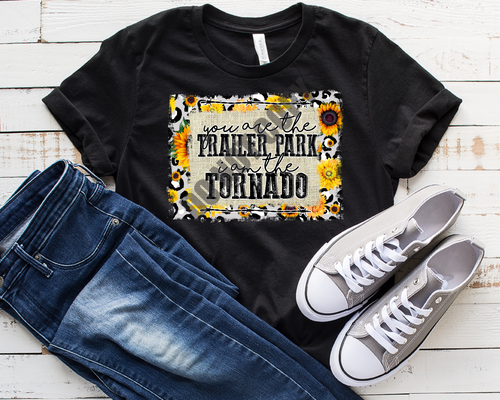 You are The Trailer Park I am The Tornado Sunflower  Transfer