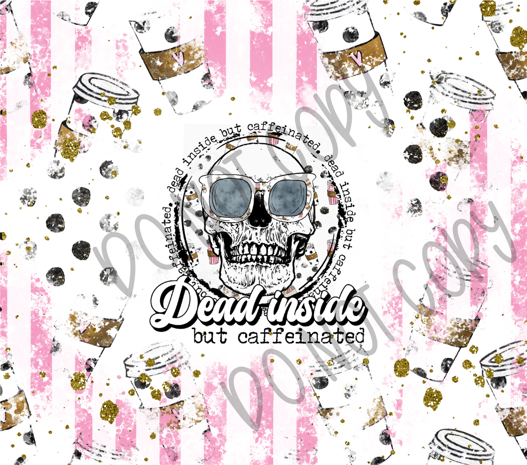 Dead Inside But Caffeinated 20 oz Straight tumbler Sublimation Transfer