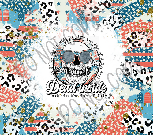 Dead Inside But It's The 4th Of July 20 oz Straight tumbler Sublimation Transfer