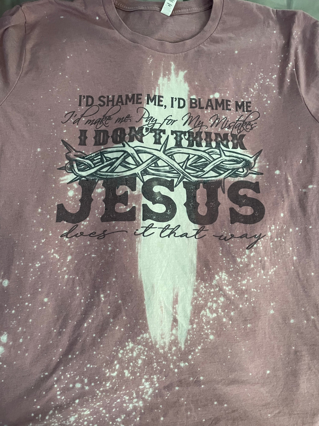 I Don’t Think Jesus Does It That Way Cross Bleached Tee